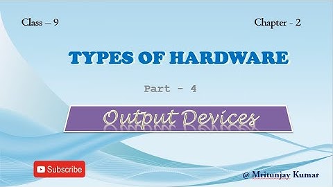 Class 9 Types Of Hardware Part-4  OUTPUT DEVICES