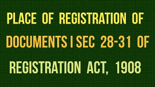Place Of Registration of Documents I Sec 28-31 of Registration Act, 1908