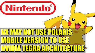 Nintendo NX May Not Use Polaris - Mobile Version to Use Nvidia Tegra Architecture