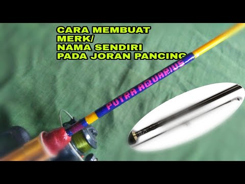 Cara Membuat Merk Sendiri Pada Joran Pancing - YouTube