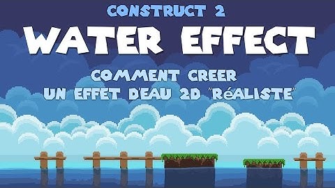 Tuto Construct 2 : WATER EFFECT Comment  créer un effet d