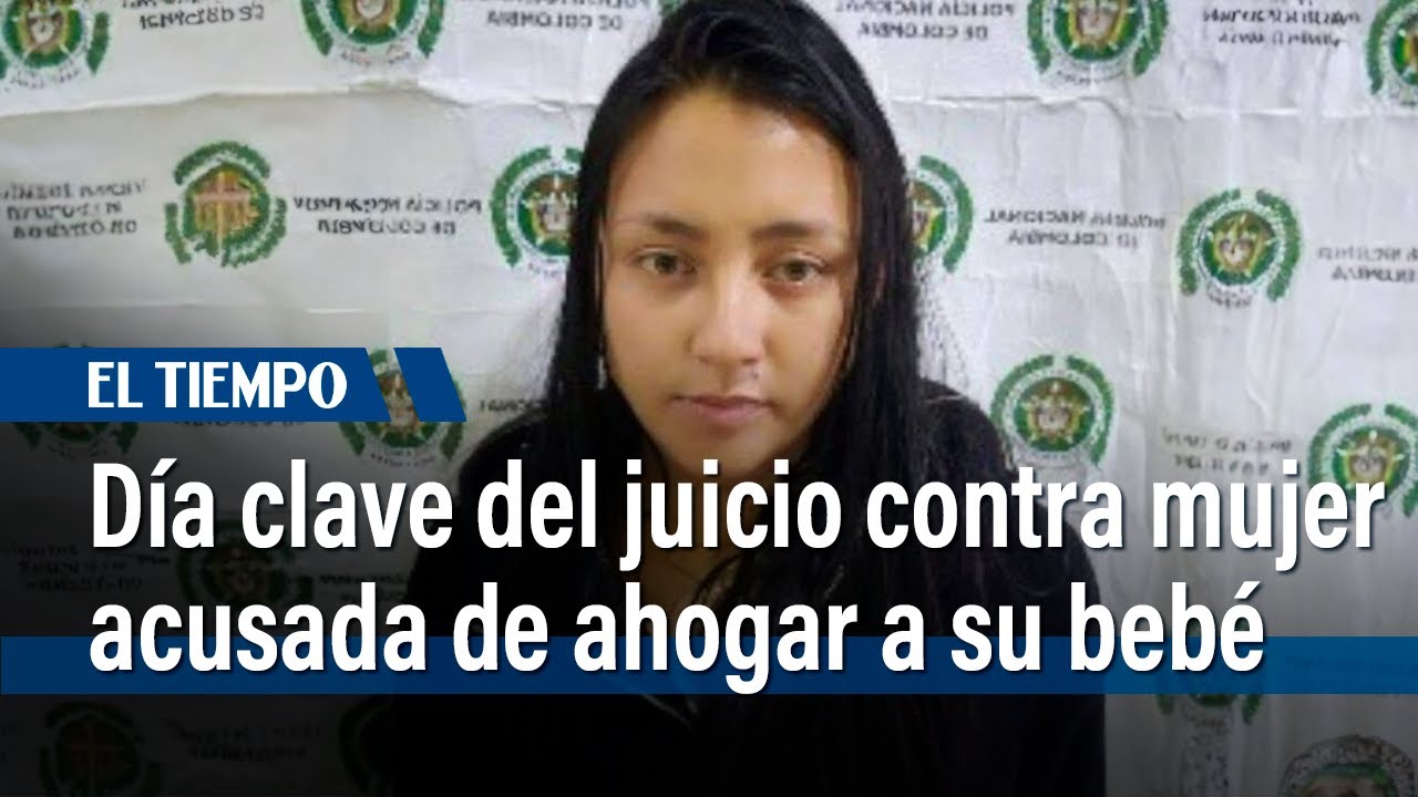 Día clave del juicio contra una mujer acusada de ahogar a su bebé en ...