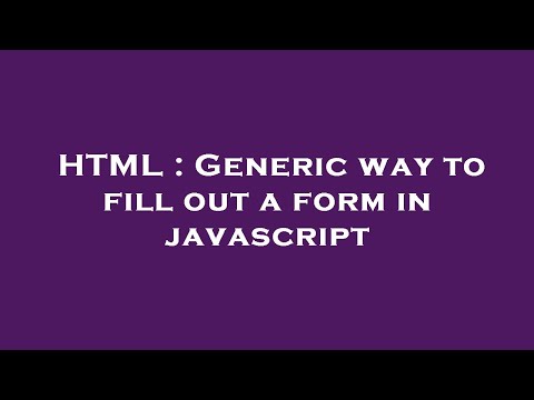 HTML : Generic way to fill out a form in javascript