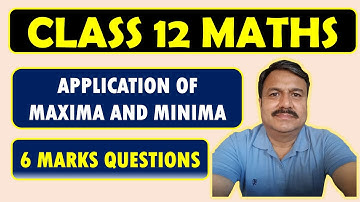 CLASS 12 MATHS | CRASH COURSE | APPLICATIONS OF MAXIMA AND MINIMA |6 MARKS QUESTIONS | MCQ | PART 12
