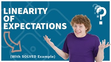 Linearity Of Expectations | Explained with a solved example