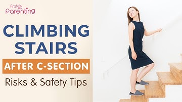 Climbing Stairs After C-Section - Risks and Safety Tips