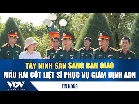 Tay Ninh prepares to hand over martyr remains for DNA testing | VOV
