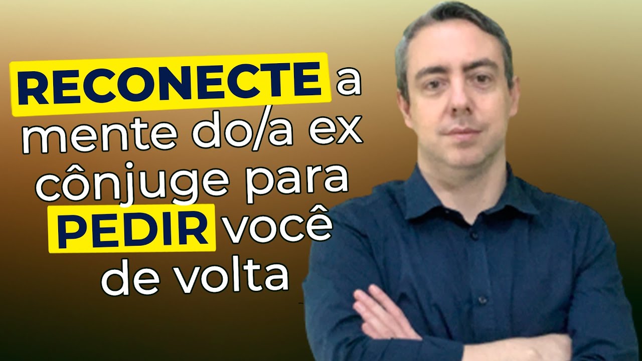 Como reconectar a mente do(a) ex cônjuge para pedir você de volta
