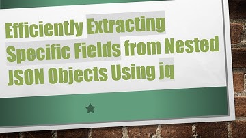 Efficiently Extracting Specific Fields from Nested JSON Objects Using jq