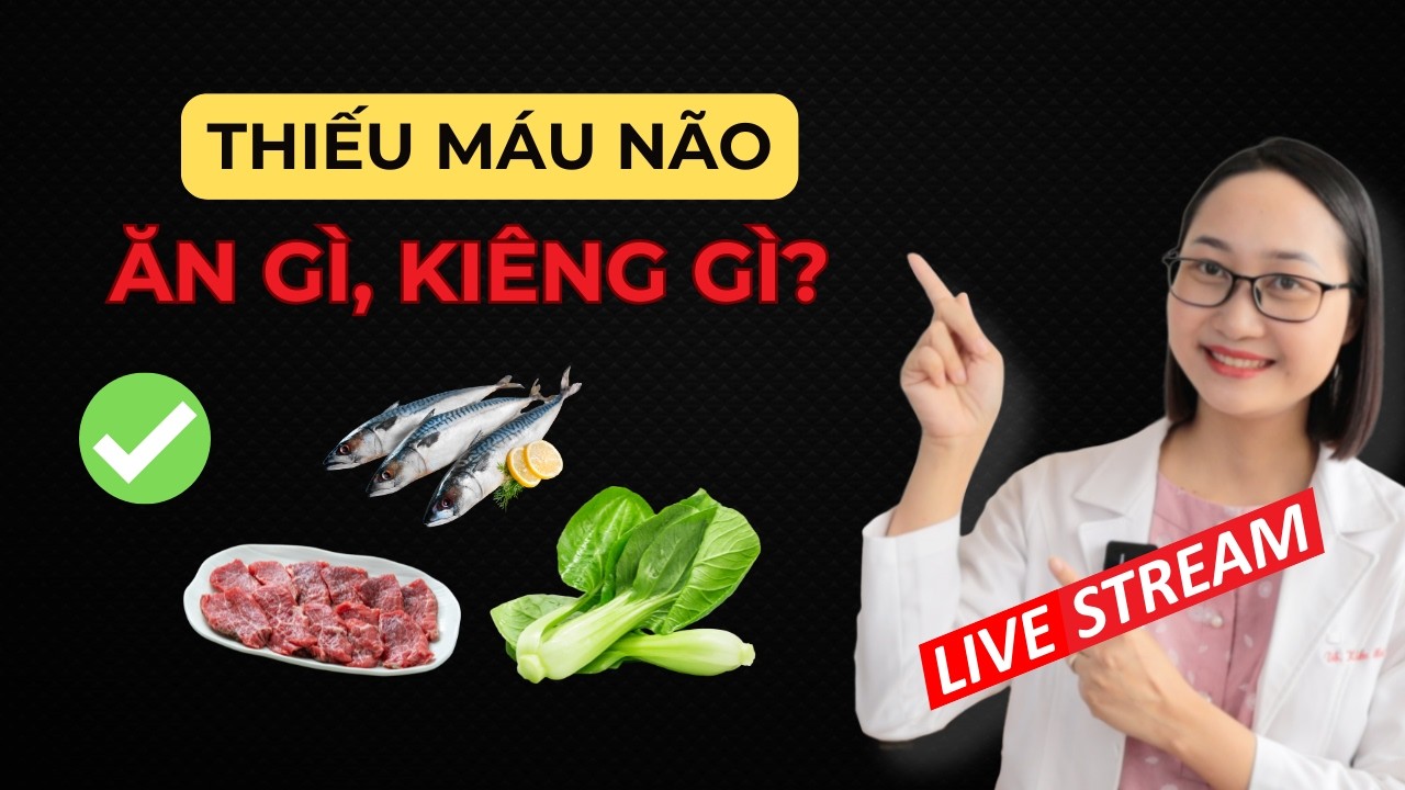 Bị Thiếu Máu Não Nên Ăn Gì, Kiêng Gì? | Dược Sĩ Lan