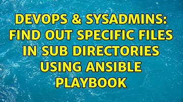 DevOps & SysAdmins: Find out specific files in sub directories using Ansible Playbook