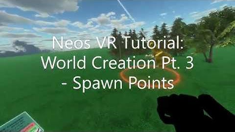 OLD: Neos VR Tutorial: World Creation Pt. 3 - Spawn Points