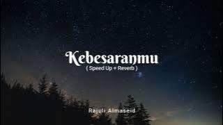 Kebesaranmu - Rajuli Almaseid & Ayah (  Music Cover Speed Up   Reverb )