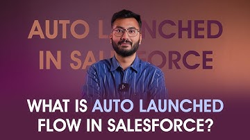 What Is Auto Launched Flow in Salesforce | Complete Guide
