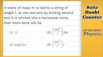 A stone of mass m is tied to a string of length l at one end and by holding second end it is whirled