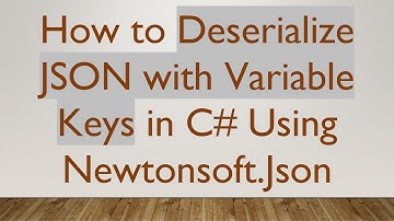 How to Deserialize JSON with Variable Keys in C# Using Newtonsoft.Json