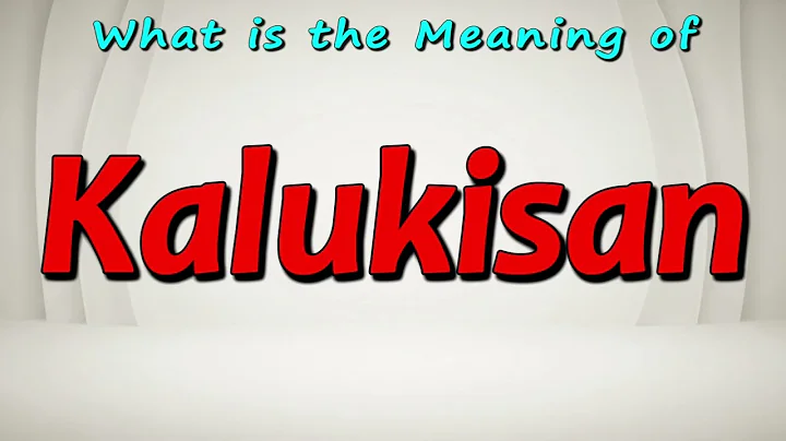 What is the Meaning of Kalukisan | What does Kalukisan mean