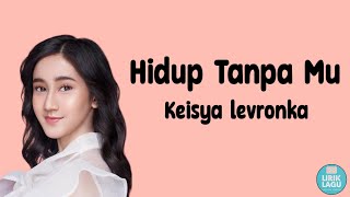 Hidup Tanpa Mu - KEISYA LEVRONKA || LIRIK VIDEO