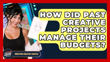 How Did Past Creative Projects Manage Their Budgets? - Directing Creative Success
