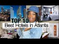 TOP 10 HOTELS IN ATLANTA TO VISIT!