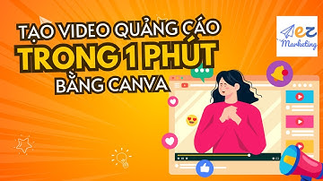 Học Canva Bài 39: Tạo video quảng cáo đẹp, thu hút chỉ 1 phút bằng Canva