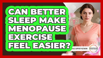 Can Better Sleep Make Menopause Exercise Feel Easier? - Menopause Support Network