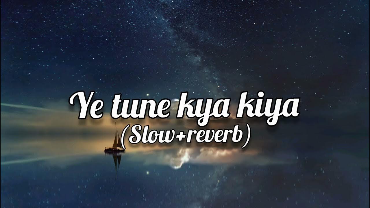 Ye Tune Kya Kiya Full Song Download ye tune kya kiya | ye tune kya Kiya full song lofi #romantic #bollywood