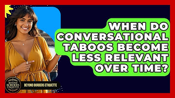 When Do Conversational Taboos Become Less Relevant Over Time? - Beyond Borders Etiquette