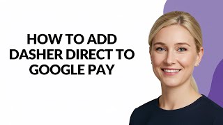 HOW TO ADD DASHER DIRECT TO GOOGLE PAY - Julia'sTutorials