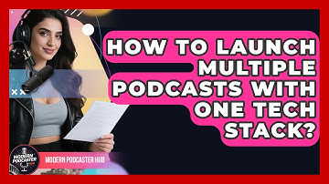 How To Launch Multiple Podcasts With One Tech Stack? - Modern Podcaster Hub