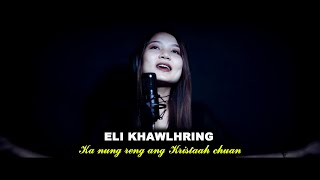 Video thumbnail of "Eli Khawlhring - Ka nung reng ang Kristaah chuan (Official)"