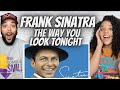 A CHANNEL FAVORITE!| FIRST TIME HEARING Frank Sinatra - The Way You Look Tonight REACTION