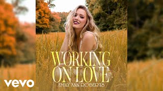 Video thumbnail of "Emily Ann Roberts - Working On Love"