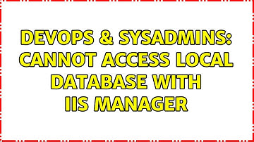 DevOps & SysAdmins: Cannot access local database with IIS Manager (2 Solutions!!)