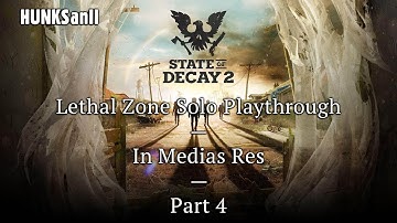 State of Decay 2: Lethal Zone Solo Playthrough, In Medias Res, Part 4 [No Commentary]