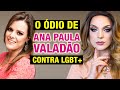 ANA PAULA VALADÃO CONTRA LGBT+ (DE NOVO) - Lorelay Fox