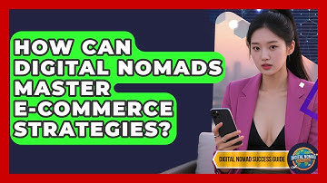 How Can Digital Nomads Master E-commerce Strategies? - Digital Nomad Success Guide