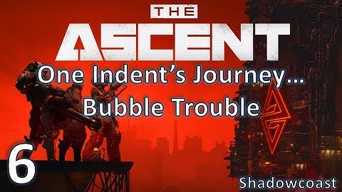 [Asc 6] Bubble Trouble - One Indent