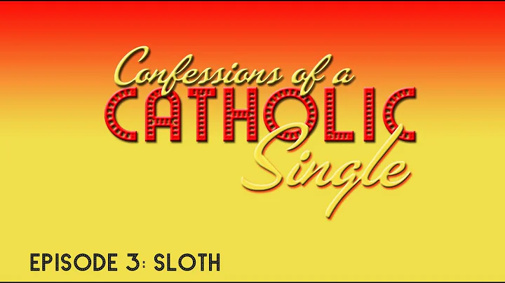 Confessions of a Catholic Single - Episode 3 - "Sloth"