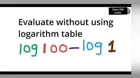 evaluate without using logarithm table log100 + log1 |evaluate log100 + log1 without using log table