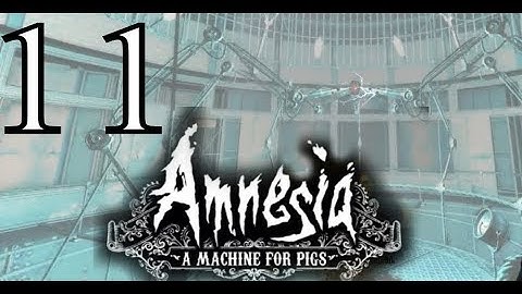 Amnesia: A Machine for Pigs - Part 11: The Finale!