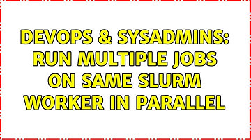 DevOps & SysAdmins: Run multiple jobs on same slurm worker in parallel