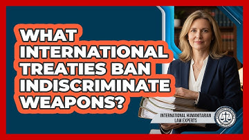 What International Treaties Ban Indiscriminate Weapons?