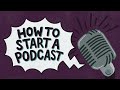 How to Start a Podcast