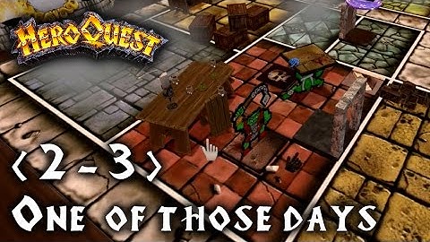 HeroQuest [2 - 3] | One of those days | Let