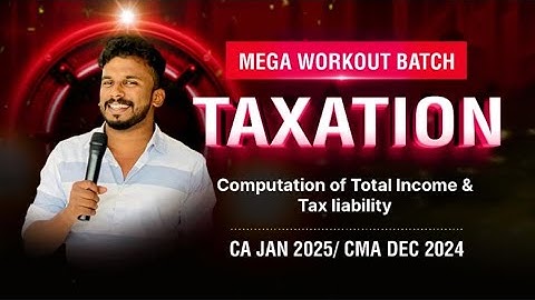 CA/CMA INTER - COMPUTATION OF TOTAL INCOME & TAX LIABILITY