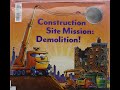 KIDS BOOK READ ALOUD | Construction Sit Mission: DEMOLITION!