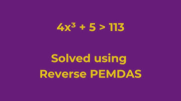 Solve 4x³ + 5 GT 113 | Reverse PEMDAS Inequality Made Easy