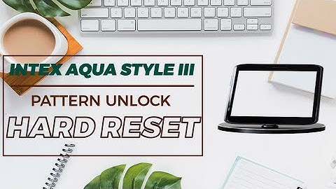 Intex aqua style 3 Hard reset kese kare