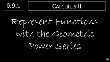 Calculus II - 9.9.1 Represent Functions with the Geometric Power Series